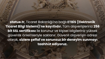 statue.tr, Ticaret Bakanlığı'na bağlı ETBİS (Elektronik Ticaret Bilgi Sistemi)'ne kayıtlıdır. Tüm alışverişleriniz 256 bit SSL sertifikası ile korunur ve kişisel bilgileriniz yüksek güvenlik önlemleriyle saklanır. Güvenli alışverişin adresi olarak, sizlere şeffaf ve sorunsuz bir deneyim sunmayı taahhüt ediyoruz.
